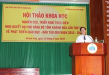 Hội thảo “Nghiên cứu, triển khai thực hiện Nghị quyết  Đại hội Đảng bộ tỉnh Khánh Hòa lần thứ XVII về phát triển  giáo dục - đào tạo giai đoạn 2015 – 2020” 