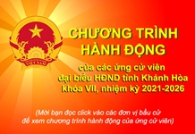 Chương trình hành động của các ứng cử viên đại biểu HĐND tỉnh Khánh Hòa khóa VII, nhiệm kỳ 2021-2026
